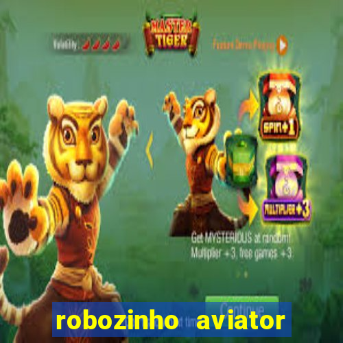 robozinho aviator bet nacional